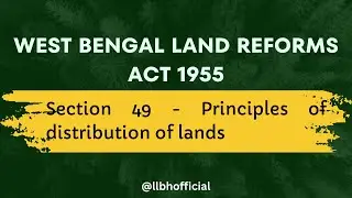 Section 49 | Principles of distribution of lands | LLBH #WestBengalLandReformsAct1955