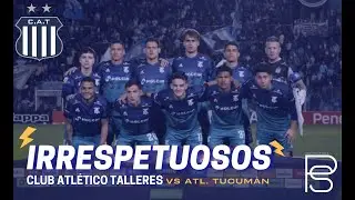 IRRESPETUOSOS | Atl. Tucumán 3-0 Talleres.
