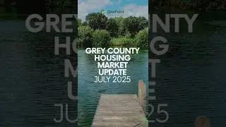 Grey County Housing Market Update for July 2025 📊✨