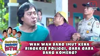 WAH WAH BANG IMUT KENA RINGKOES POLICCI, GARA GARA BANG KOMENG? - KOMPLEKS PENGABDI ISTRI