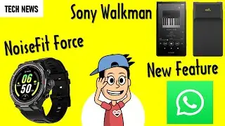 NoiseFit Force Smartwatch, Sony NW-ZX707 Walkman, WhatsApp New Feature, OnePlus 11R 5G, Vivo Y100
