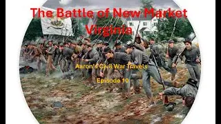 The Battle of New Market Virginia - Aaron's Civil War Travels Episode 10