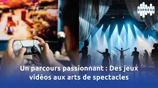Un parcours passionnant : Des jeux vid&eacute;os aux arts de spectacles