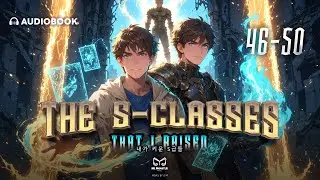 The S-Classes That I Raised EP. 46 - 50 【🎧 Audiobook】