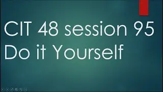 Session 95 CIT 48 Do it yourself.