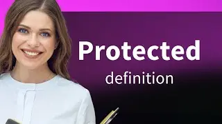 Protected &mdash; definition of PROTECTED