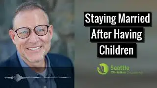 Staying Married After Having Children - Dr. Gary Bell