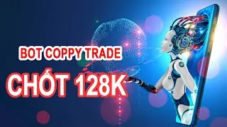 Bot Coppy Trade Theo Chuy&ecirc;n Gia Kiếm 128k Trong 10 Ph&uacute;t - Bot Auto Coppy Trade Chốt Si&ecirc;u Lợi Nhuận