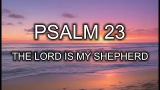 Psalm 23 - The Lord is my shepherd