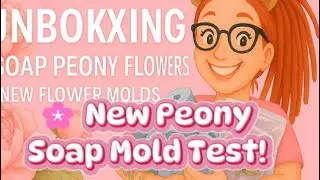 Peony Soap Art &mdash; Unboxing New Flower Molds!🌸💐
