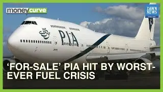 &lsquo;For-Sale&rsquo; PIA Hit By Worst-Ever Fuel Crisis | MoneyCurve | Dawn News English