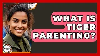 What Is Tiger Parenting? - Anthropology Insights