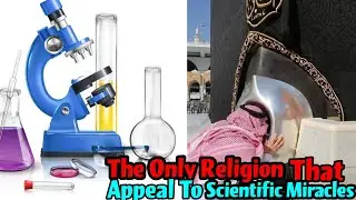 Muslims Are The Only Religious Group That Appeal To Scientific Miracles To Prove Their Religion!