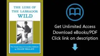 The Lure of the Labrador Wild: The classic story of Leonidas Hubbard