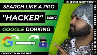 Search like a pro Hacker using Google Dorking | Recon tool overview | Custom Dorks Query  Explained