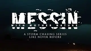 Messin' With Mother Nature - New Storm Chasing Series Season 1 Trailer