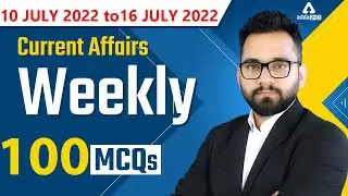 10 JULY to 16 JULY 2022 Current Affairs | Weekly Current Affairs | 100 MCQs by Ashish Gautam