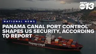 Panama Canal port control shapes US security, according to expert