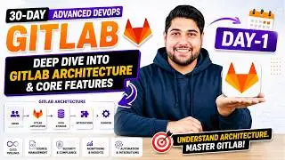 Day-1 | Architecture & Core Features | 30 Days Of GitLab DevOps