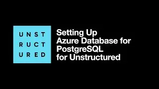Setting Up Azure Database for PostgreSQL for Unstructured