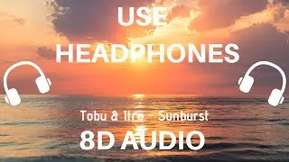 Tobu & Itro - Sunburst (8D AUDIO)