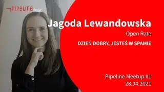 Pipeline Meetup #1 - Jagoda Lewandowska: Dzień dobry, jesteś w SPAMie