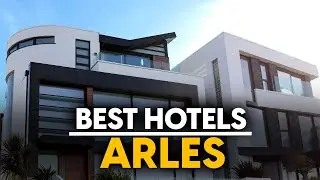 Best Hotels In Arles, France - Top 5 Picks For Any Budget