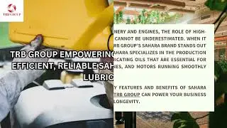 TRB GROUP EMPOWERING YOUR BUSINESS WITH EFFICIENT, RELIABLE SAHARA ENGINE OILS AND LUBRICANTS