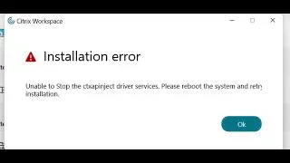 Fix Error Unable To Stop The ctxapinject Driver Services Please Reboot System And Retry Installation