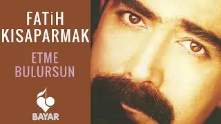 Fatih Kısaparmak - Etme Bulursun