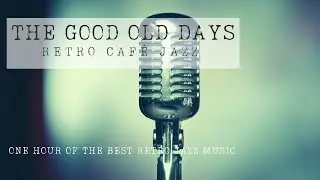 THE GOOD OLD DAYS | Retro Caf&eacute; Jazz - Retro Cafe Jazz - Coffeeshop Jazz for Good Mood - New York