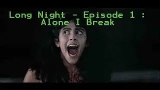 [Quick Look]Long Night - Episode 1 : Alone I Break [2014]