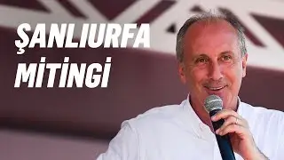 6 Haziran 2018 | Şanlıurfa Mitingi | Muharrem İnce - T.C. Cumhurbaşkanı Adayı