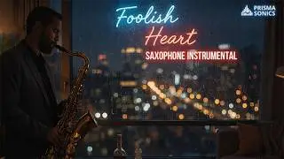 Foolish Heart - Late Night Vibe (Sax Instrumental Cover) Prisma Sonics