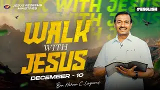 Walk with Jesus | Bro. Mohan C Lazarus | December 10 | English