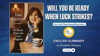 Be Ready When the Luck Happens | Audiobook Summary by Ina Garten | Simplified Whispers