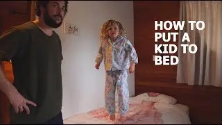 HOW TO PUT A KID TO BED