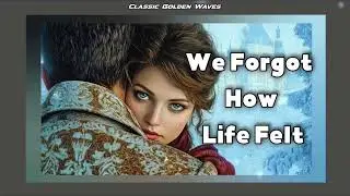 We Forgot How Life Felt