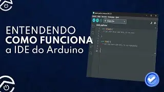 O QUE É E COMO USAR A IDE DO ARDUINO