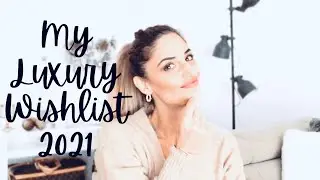 MY LUXURY WISHLIST 2021