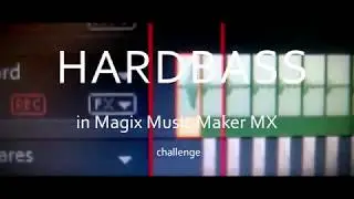 MAKING HARDBASS IN MAGIX MUSIC MAKER MX!!! (Magix Music Maker Challenge)