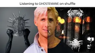 Listening to GHOSTEMANE on shuffle be like