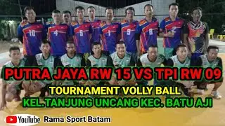 TOURNAMENT VOLLY BALL KELURAHAN  TANJUNG UNCANG || PUTRA JAYA RW 15 VS  TPI RW 09