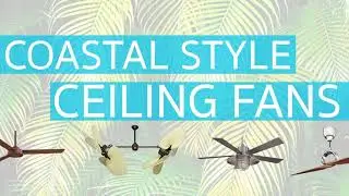 7 Perfect Coastal Style Ceiling Fans for Beach Inspired Homes