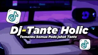 DJ TREND TANTE HOLIC TEMANKU SEMUA PADA JAHAT TANTE REMIX FULLBASS | VIRAL TIKTOK