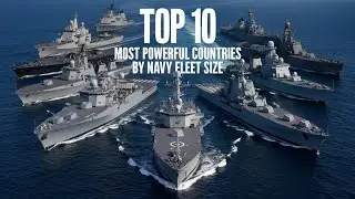 Top 10 Most Powerful Countries by Navy Fleet Strength