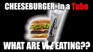 CHEESEBURGER  in a Tube - WHAT ARE WE EATING??