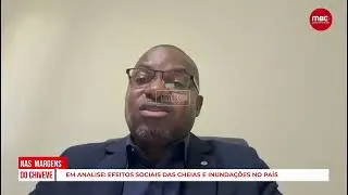 NAS MARGENS DO CHIVEVE | EM ANÁLISE: EFEITOS SOCIAIS DAS CHEIAS E INUNDAÇÕES NO PAÍS