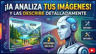 Inteligencia Artificial Analiza y Describe Im&aacute;genes: Descubre C&oacute;mo Usarla | 2 Opciones