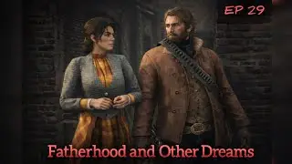 Fatherhood and Other Dreams ❤️&zwj;🩹 | Arthur&rsquo;s True Side 💔 | Episode 29 | RDR2 Gameplay 4k 